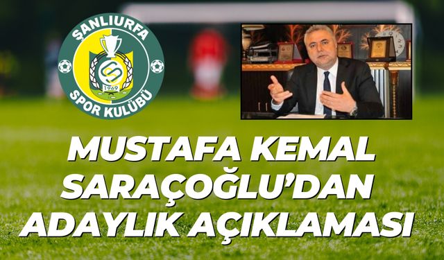 Mustafa Kemal Saraçoğlu, Şanlıurfaspor Başkanlığına Adaylığını Açıkladı