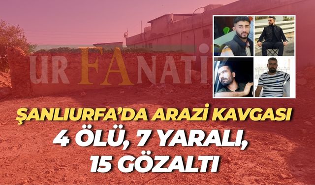 Şanlıurfa’da Kuzenler Arasında Silahlı Kavga: 4 Ölü, 7 Yaralı, 15 Gözaltı