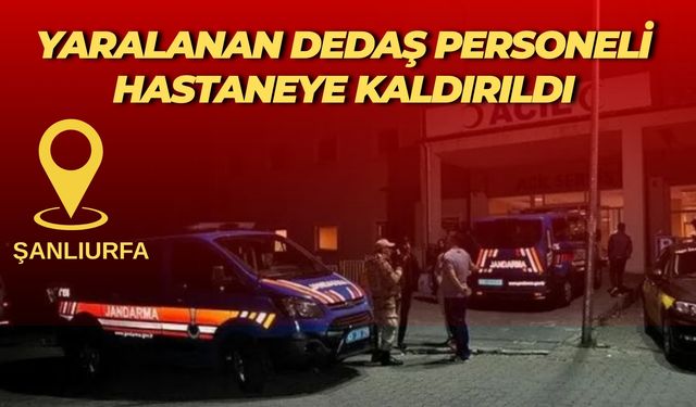 Şanlıurfa’da Yaralanan DEDAŞ Personeli Hastaneye Kaldırıldı
