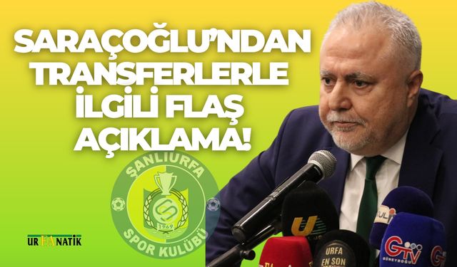 Saraçoğlu’ndan Transferlerle İlgili Flaş Açıklama!