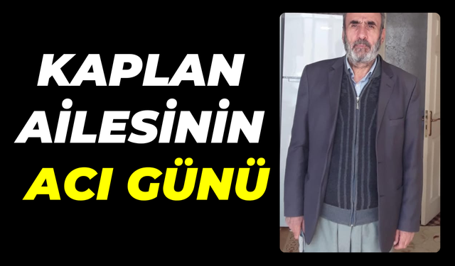Şanlıurfa’da Kaplan Ailesinin Acı Günü