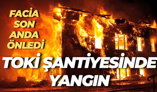 Siverek’te TOKİ Şantiyesinde Korkutan Yangın: İşçiler Tahliye Edildi