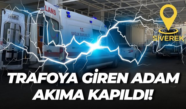 Şanlıurfa’da Trafoya Giren Adam Elektrik Akımına Kapıldı: Durumu Ağır