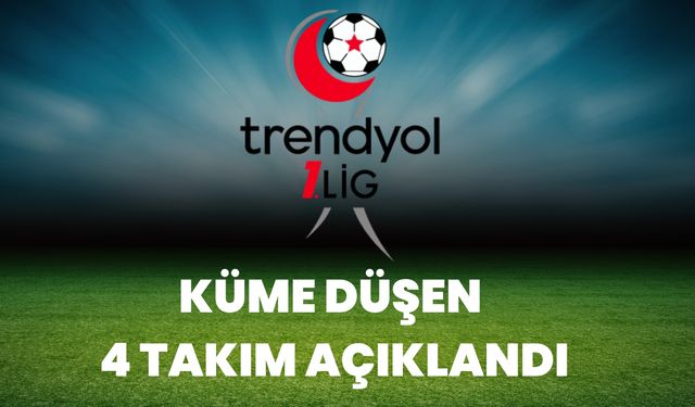 Trendyol 1. Lig'de Küme Düşen Takımlar Resmen Açıklandı!