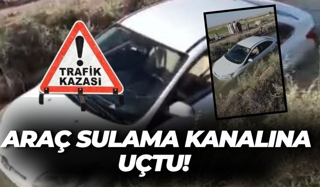 Şanlıurfa’da Sürücü Panikledi, Araç Sulama Kanalına Uçtu!