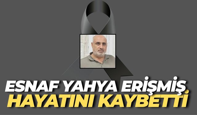 Eskici Pazarı Esnafı Yahya Erişmiş Hayatını Kaybetti