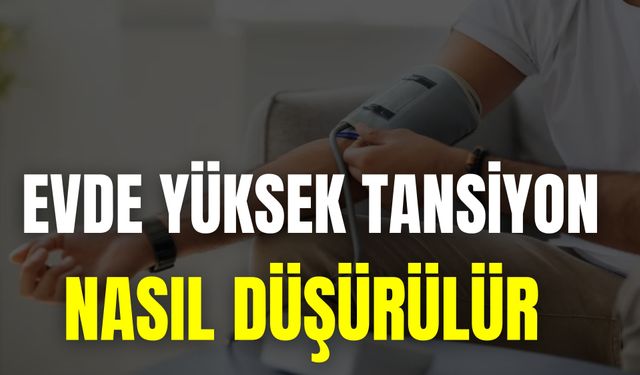 Evde Yüksek Tansiyon Nasıl Düşürülür