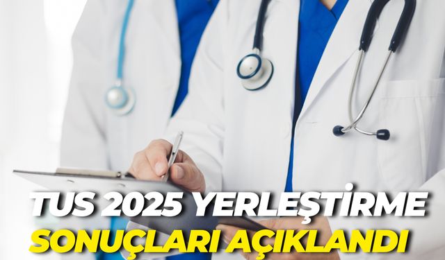 TUS 2025 Yerleştirme Sonuçları Açıklandı! İşte Taban ve Tavan Puanlar