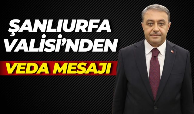 Şanlıurfa Valisi'nden Vali Yardımcısı Alper Taş’a Veda Mesajı