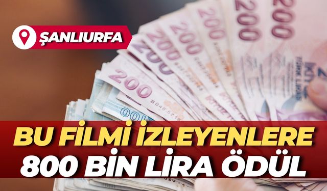 Şanlıurfa'da Bu Filmi İzleyenlere 800 Bin Lira Ödül Verilecek