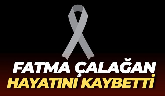 Şanlıurfa’da Fatma Çalağan Hayatını Kaybetti