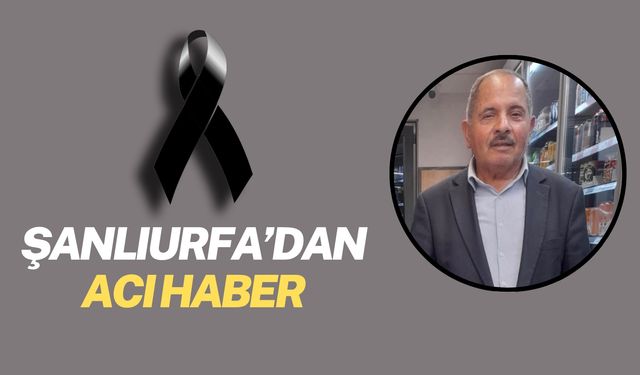 Şanlıurfa’da Hacı Mustafa Kolbüken Hayatını Kaybetti