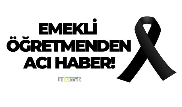 Şanlıurfa’da Nural Öğretmenden Acı Haber!