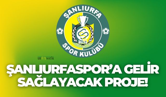 Şanlıurfaspor’a Gelir Sağlayacak Proje!