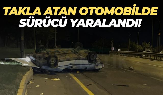 Şanlıurfa Eyyübiye’de Takla Atan Otomobilde Sürücü Yaralandı!