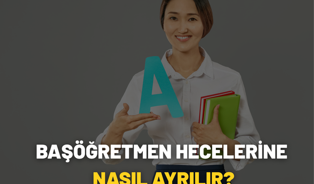 Başöğretmen Hecelerine Nasıl Ayrılır