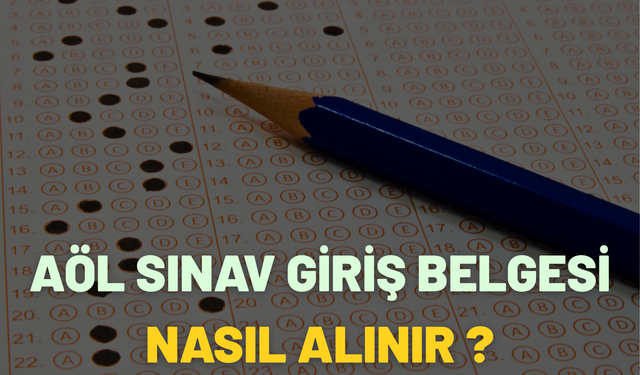 Aöl Sınav Giriş Belgesi Nasıl Alınır