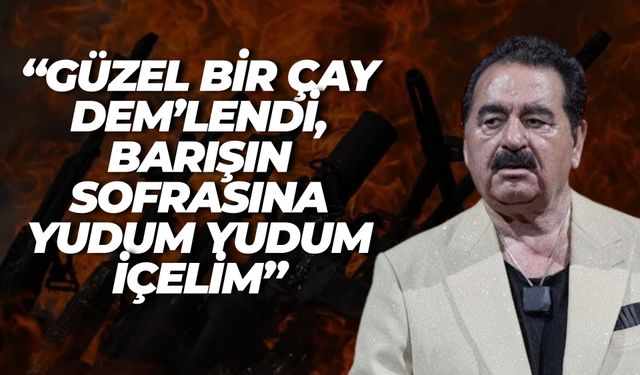 İbrahim Tatlıses’ten Destek: “Güzel Bir Çay DEM’lendi, Barışın Sofrasına Yudum Yudum İçelim”