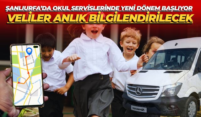 Şanlıurfa’da Okul Servislerinde Yeni Dönem Başlıyor: Veliler Anlık Bilgilendirilecek