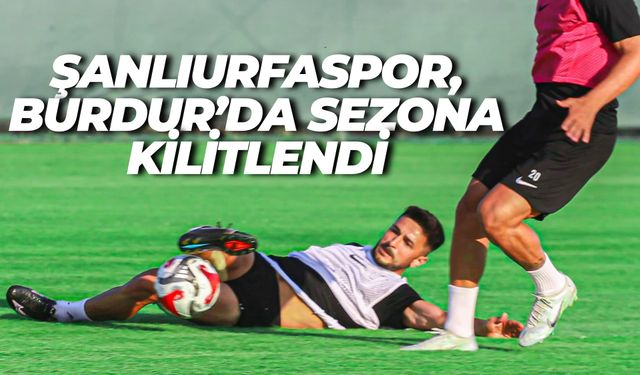 Şanlıurfaspor, Burdur’da Şampiyonluk İçin Ter Döküyor