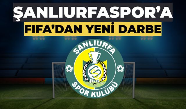 Transfer Krizi Bitmiyor! Şanlıurfaspor’a FIFA’dan Yeni Darbe