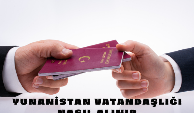 Yunanistan Vatandaşlığı Nasıl Alınır