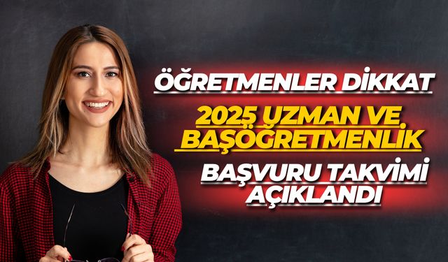 Öğretmenler Adayları Dikkat: 2025 Uzman ve Başöğretmenlik Başvuru Takvimi Açıklandı