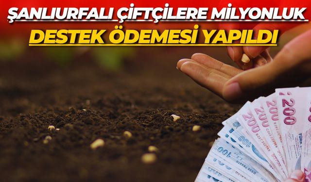 Şanlıurfalı Çiftçilere Milyonluk Destek Ödemesi Yapıldı