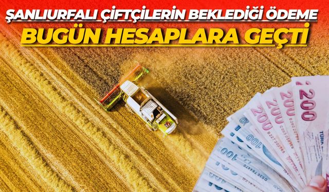Şanlıurfalı Çiftçilerin Beklediği Ödeme Bugün Hesaplara Geçti