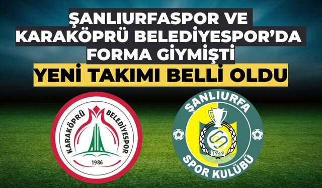 Şanlıurfaspor ve Karaköprü Belediyespor’da Forma Giymişti, Yeni Takımı Belli Oldu