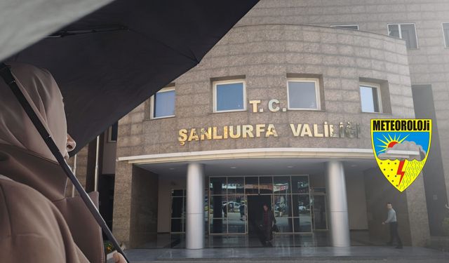 Şanlıurfa Valiliği Uyardı: Hilvan, Siverek, Viranşehir, Ceylanpınar’da Sağanak Yağış