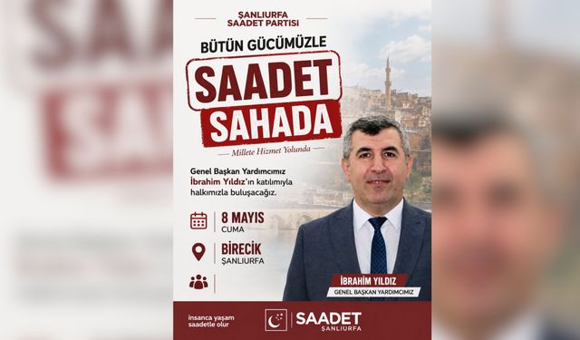 Saadet Partisi “Saadet Sahada” Programıyla Birecik’te Vatandaşlarla Buluşacak