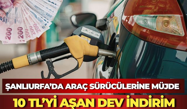 Şanlıurfa’da Araç Sürücülerine Müjde: Motorin ve Benzine Dev İndirim