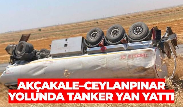 Akçakale–Ceylanpınar Yolunda Tanker Yan Yattı