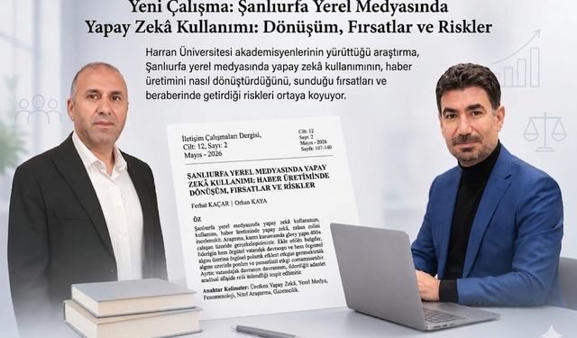 Şanlıurfa’da Kritik Araştırma! Habercilikte Yapay Zekâ Etkisi