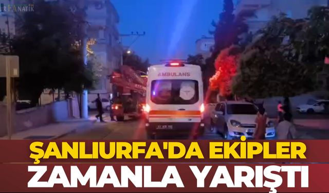 Şanlıurfa'da Ekipler Zamanla Yarıştı