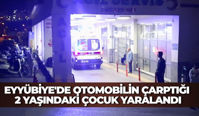 Eyyübiye'de Otomobilin Çarptığı 2 Yaşındaki Çocuk Yaralandı