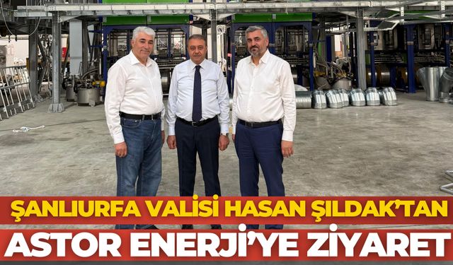 Şanlıurfa Valisi Hasan Şıldak’tan Astor Enerji’ye Ziyaret
