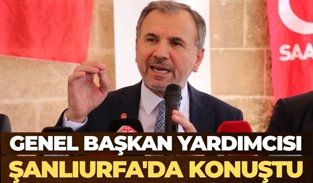 Saadet Partisi Genel Başkan Yardımcısı Mesut Doğan Şanlıurfa’da Konuştu
