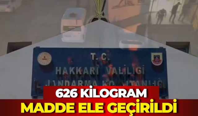 Hakkari’de 626 Kilogram Madde Ele Geçirildi