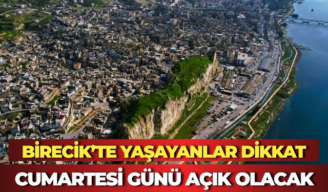 Birecik’te Yaşayanlar Dikkat: Cumartesi Günü Açık Olacak