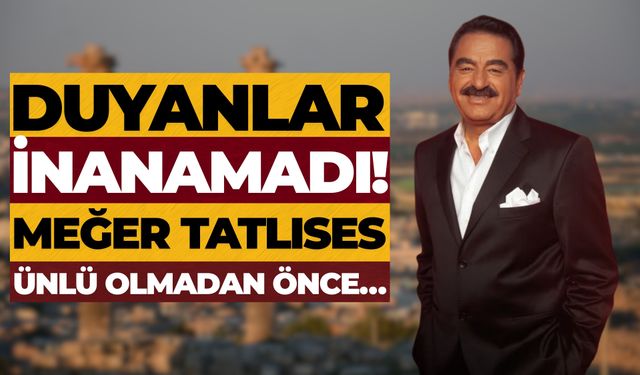 İbrahim Tatlıses’in Ünlü Olmadan Önce Yaptığı İlk İş Şaşırttı