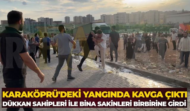 Karaköprü'deki Yangında Kavga Çıktı: Dükkan Sahipleri ile Bina Sakinleri Birbirine Girdi