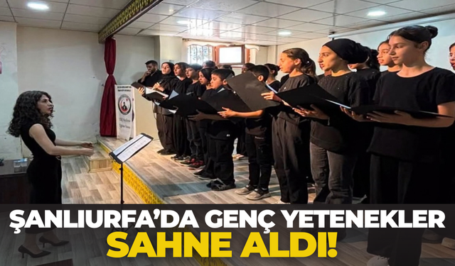 Şanlıurfa’da Genç Yetenekler Sahne Aldı!