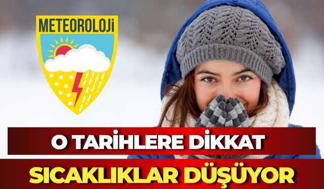 O Tarihlere Dikkat: Sıcaklıklar Düşüyor