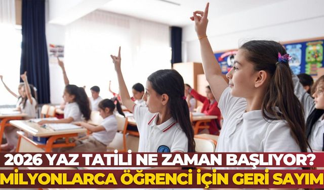 2026 Yaz Tatili Ne Zaman Başlıyor? Milyonlarca Öğrenci İçin Geri Sayım