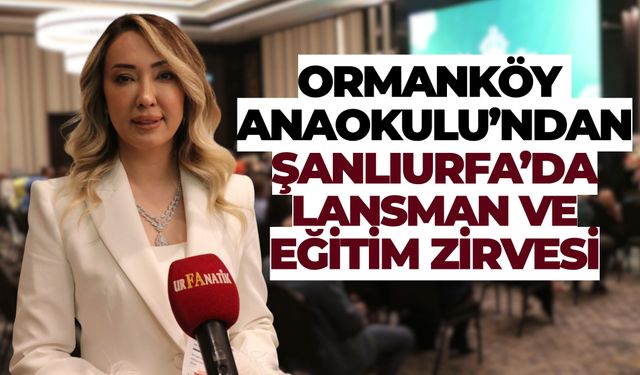 Ormanköy Anaokulu’ndan Şanlıurfa’da Lansman ve Eğitim Zirvesi