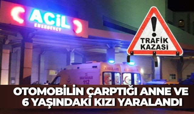 Şelale Kavşağı'nda Otomobilin Çarptığı Anne Ve 6 Yaşındaki Kızı Yaralandı