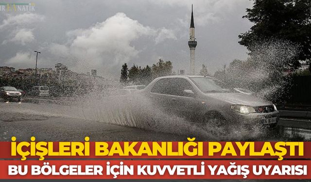İçişleri Bakanlığı Uyardı: 9 İlde Kuvvetli Yağış Bekleniyor
