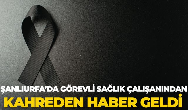 Şanlıurfa Eyyübiye Ağız ve Diş Sağlığı Merkezi’nde Görevli Mehmet Avcı Vefat Etti